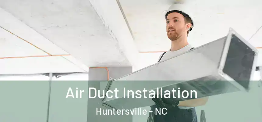 Air Duct Installation Huntersville - NC