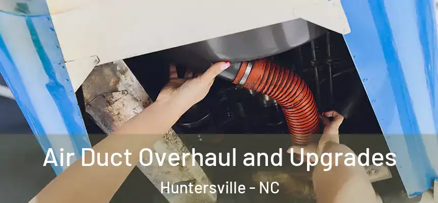 Air Duct Overhaul and Upgrades Huntersville - NC