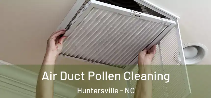 Air Duct Pollen Cleaning Huntersville - NC