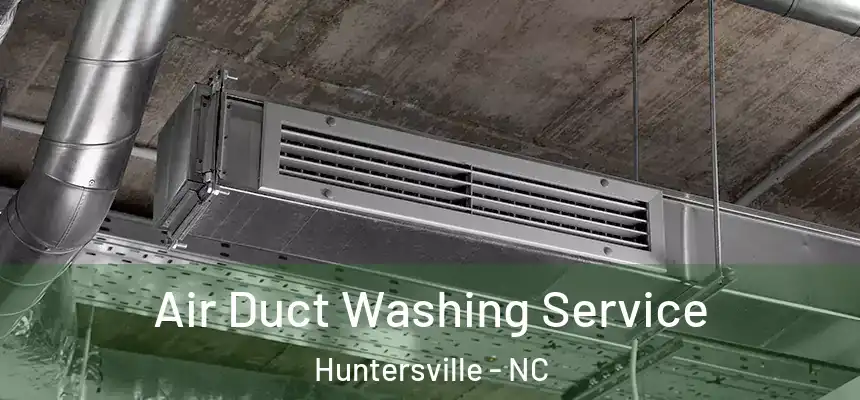 Air Duct Washing Service Huntersville - NC