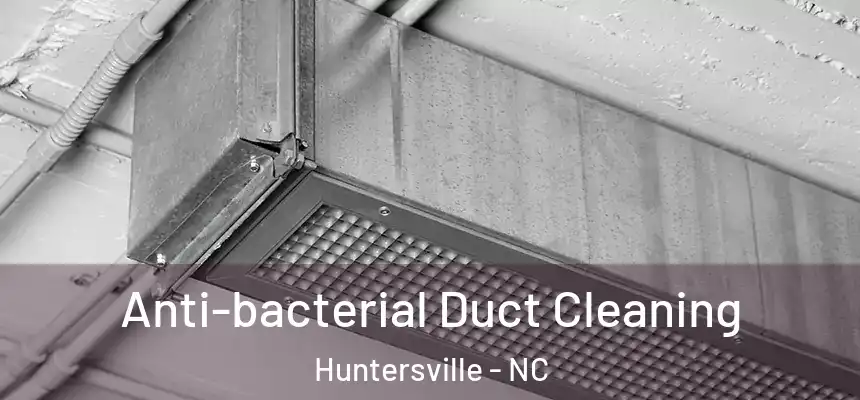  Anti-bacterial Duct Cleaning Huntersville - NC