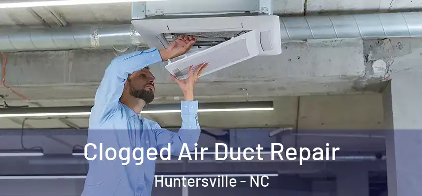 Clogged Air Duct Repair Huntersville - NC