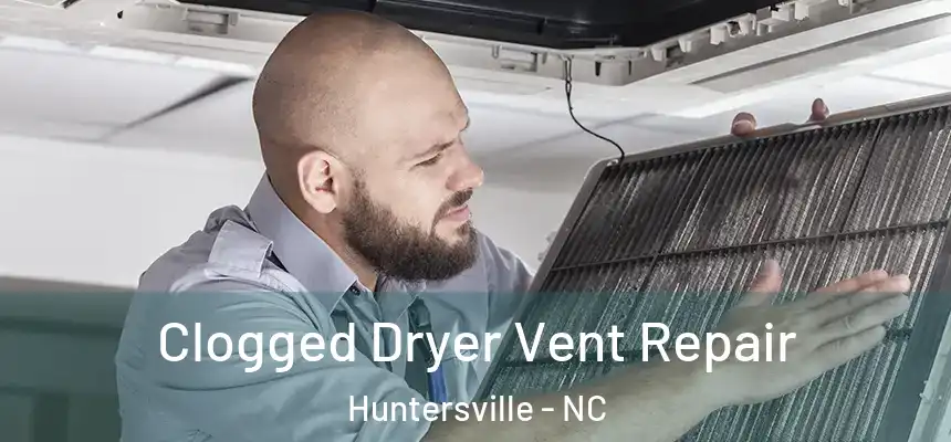 Clogged Dryer Vent Repair Huntersville - NC