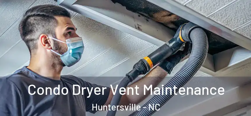  Condo Dryer Vent Maintenance Huntersville - NC