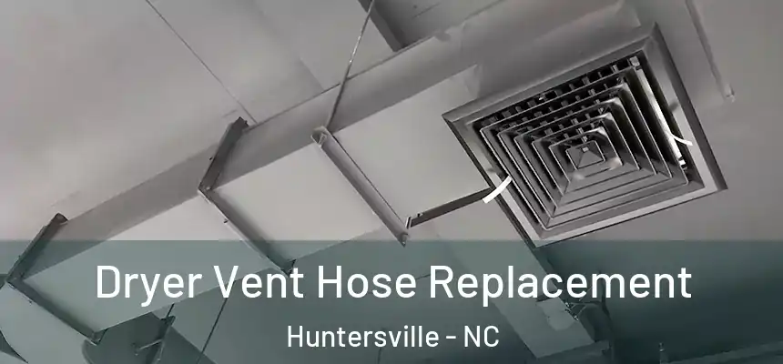  Dryer Vent Hose Replacement Huntersville - NC