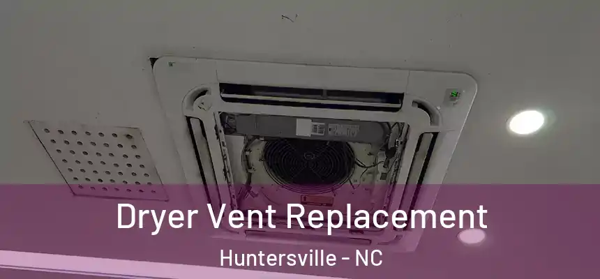  Dryer Vent Replacement Huntersville - NC