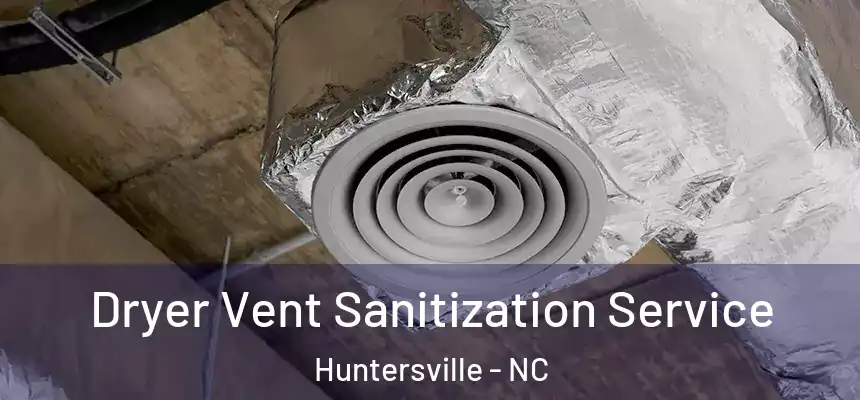 Dryer Vent Sanitization Service Huntersville - NC