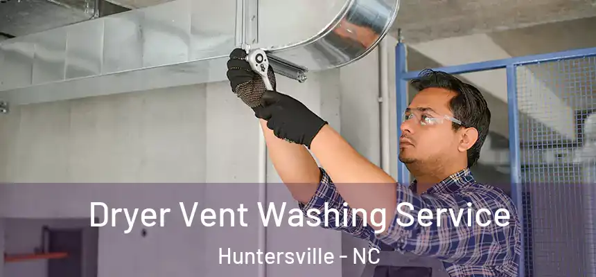  Dryer Vent Washing Service Huntersville - NC