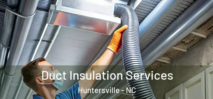  Duct Insulation Services Huntersville - NC