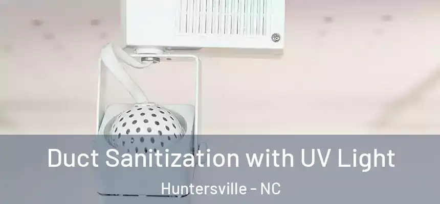  Duct Sanitization with UV Light Huntersville - NC