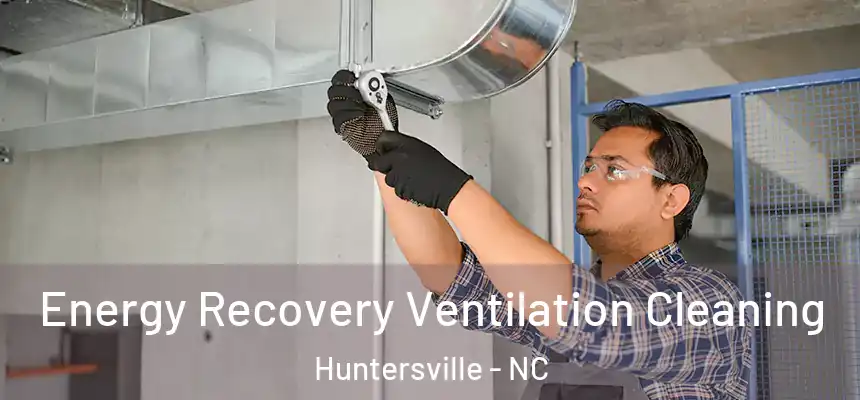 Energy Recovery Ventilation Cleaning Huntersville - NC