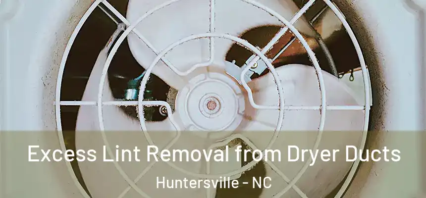  Excess Lint Removal from Dryer Ducts Huntersville - NC