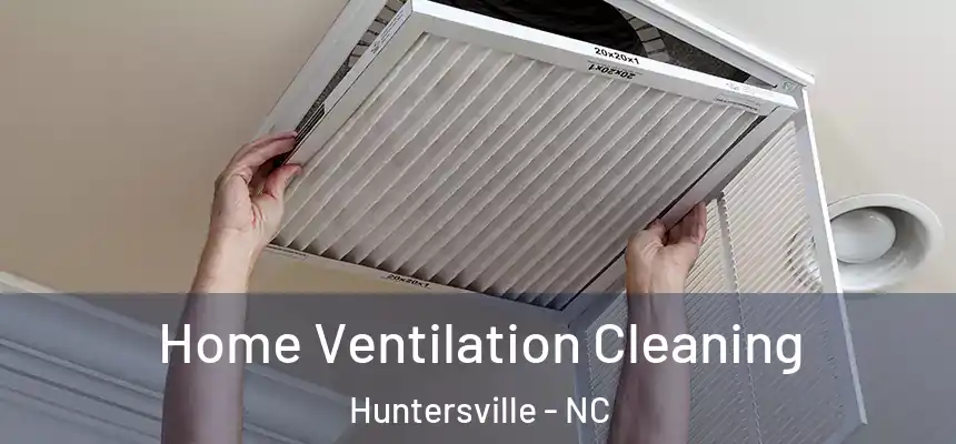 Home Ventilation Cleaning Huntersville - NC