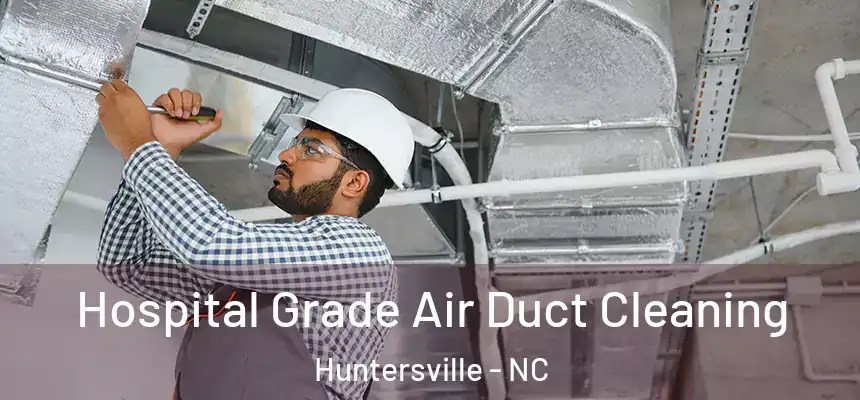 Hospital Grade Air Duct Cleaning Huntersville - NC