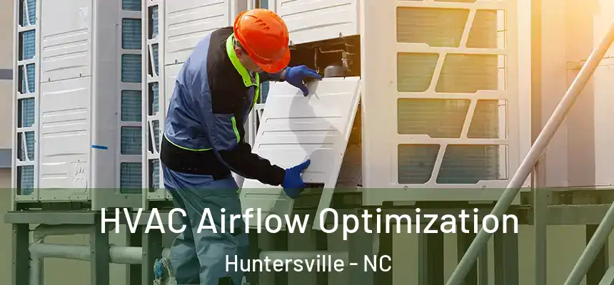  HVAC Airflow Optimization Huntersville - NC
