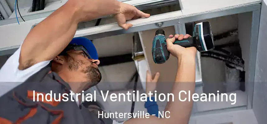 Industrial Ventilation Cleaning Huntersville - NC