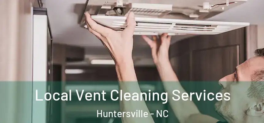 Local Vent Cleaning Services Huntersville - NC