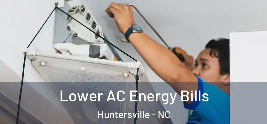  Lower AC Energy Bills Huntersville - NC