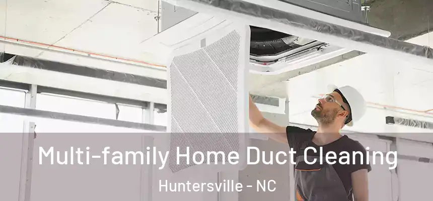  Multi-family Home Duct Cleaning Huntersville - NC