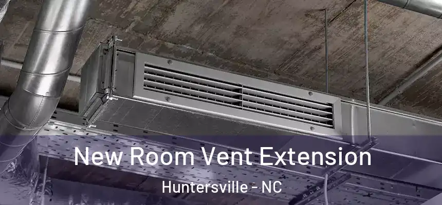 New Room Vent Extension Huntersville - NC