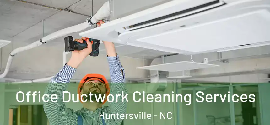  Office Ductwork Cleaning Services Huntersville - NC