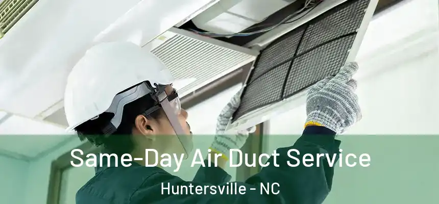 Same-Day Air Duct Service Huntersville - NC