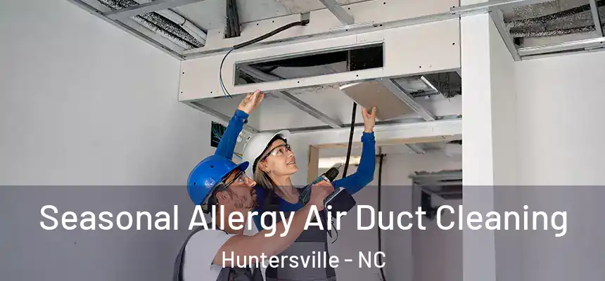 Seasonal Allergy Air Duct Cleaning Huntersville - NC